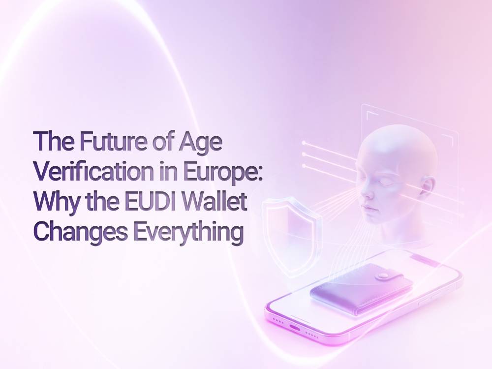 The Future of Age Verification in Europe: Why the EUDI Wallet Changes Everything