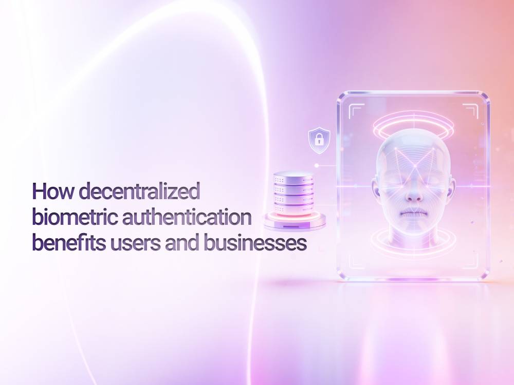 How decentralized biometric authentication benefits users and businesses