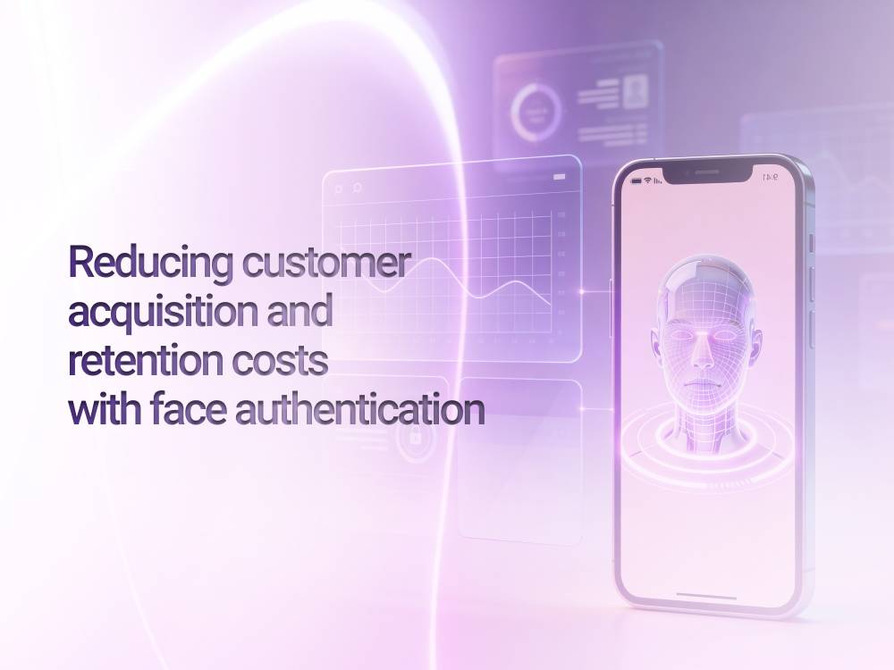 Reducing customer acquisition and retention costs with face authentication
