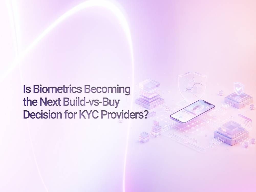 Is Biometrics Becoming the Next Build-vs-Buy Decision for KYC Providers?