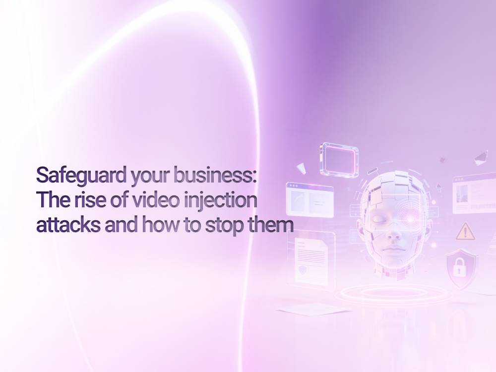 Safeguard your business: The rise of video injection attacks and how to stop them