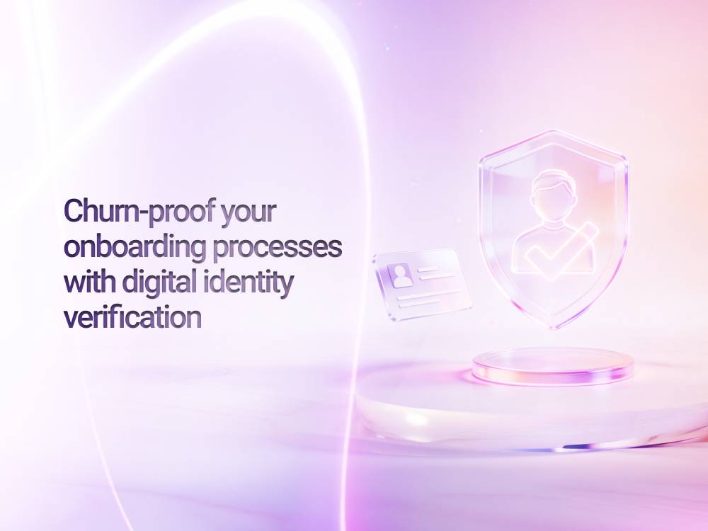 Churn-proof your onboarding processes with digital identity verification
