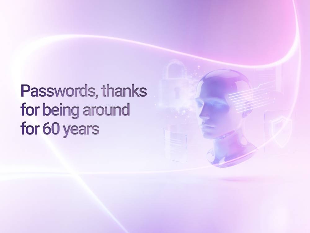 Passwords, thanks for being around for 60 years. It is time to retire; we take it from here!
