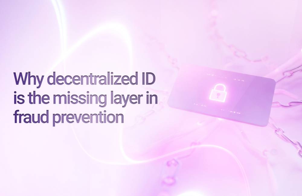 Why decentralized ID is the missing layer in fraud prevention