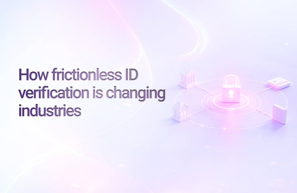 The new era of ID verification: convenience without compromise