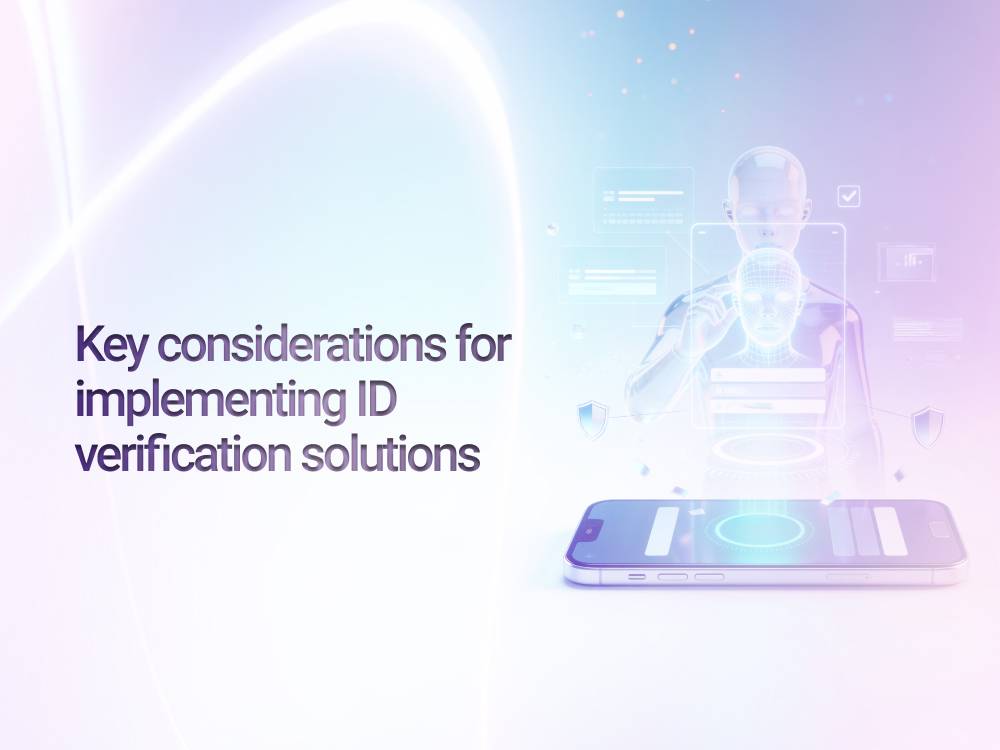 Key considerations for implementing ID verification solutions