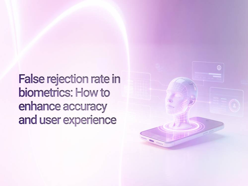 False rejection rate in biometrics: How to enhance accuracy and user experience