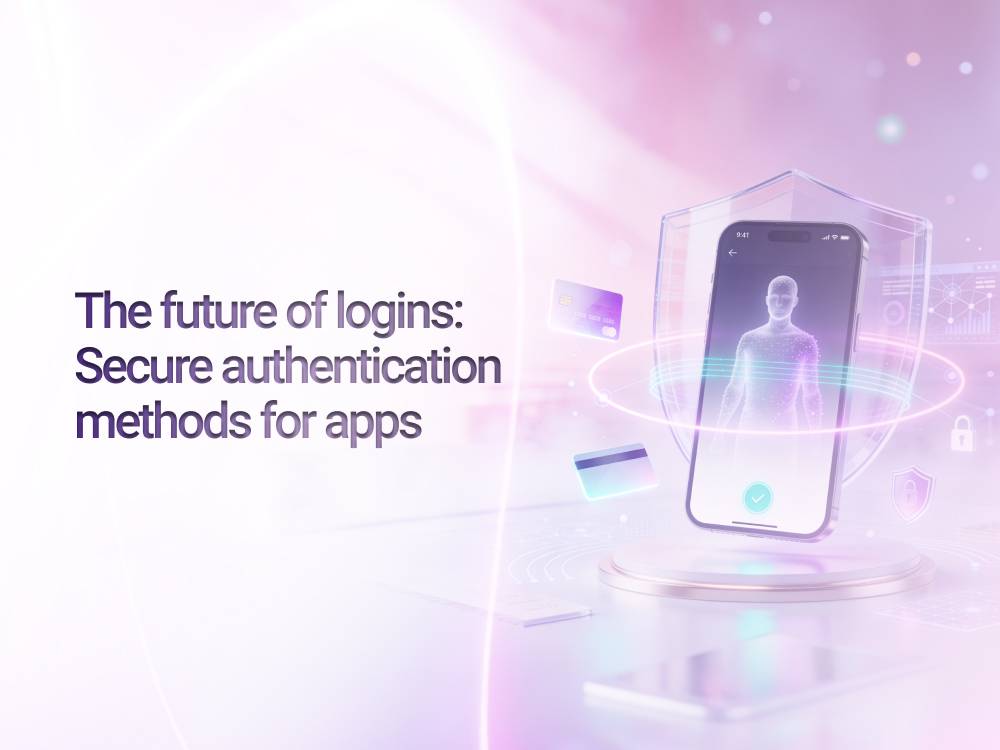 The future of logins: Secure authentication methods for apps