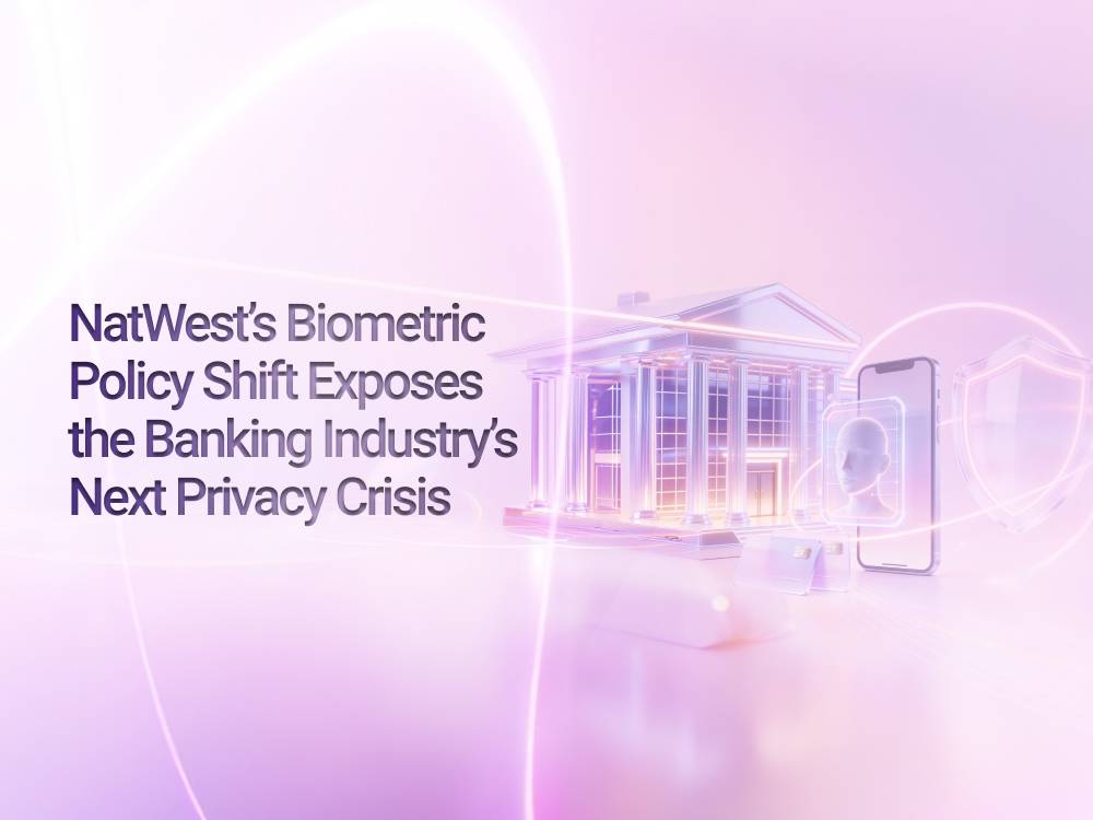 NatWest’s Biometric Policy Shift Exposes the Banking Industry’s Next Privacy Crisis
