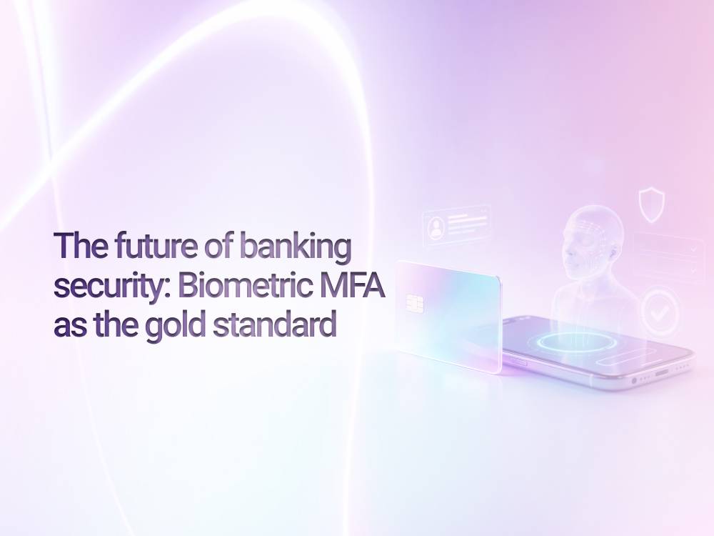 The future of banking security: Biometric MFA as the gold standard