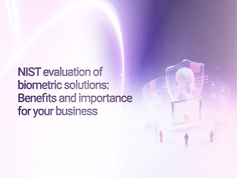 NIST evaluation of biometric solutions: Benefits and importance for your business